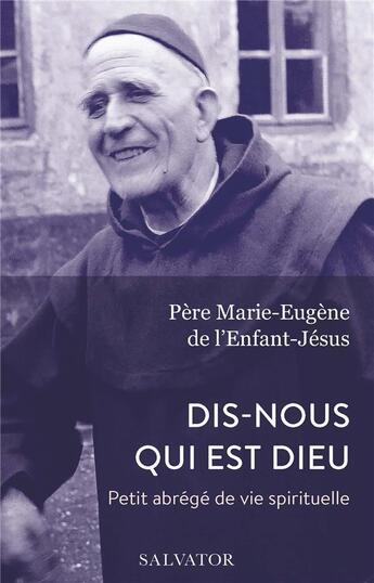 Couverture du livre « Petit abrégé de vie spirituelle ; dis-nous qui est Dieu » de Marie-Eugene De L'Enfant-Jesus aux éditions Salvator