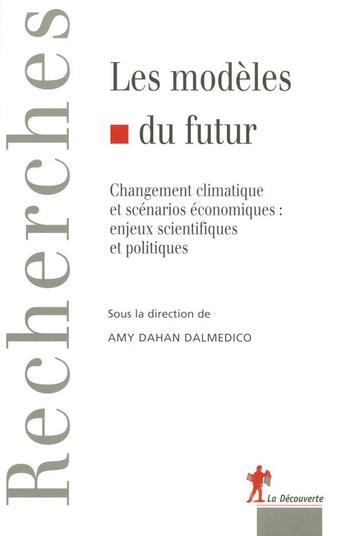 Couverture du livre « Les modèles du futur ; changement climatique et scénarios économiques : enjeux scientifiques et politiques » de Amy Dahan Dalmedico aux éditions La Decouverte