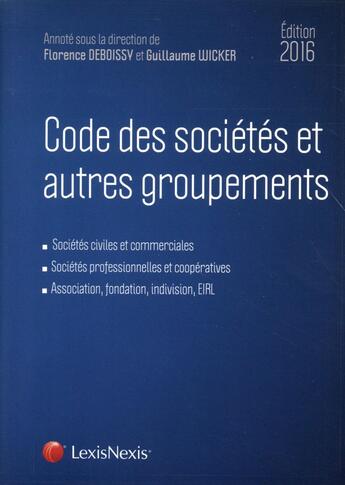 Couverture du livre « Code des sociétés et autres groupements (édition 2016) » de Florence Deboissy et Guillaume Wicker aux éditions Lexisnexis