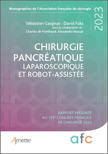 Couverture du livre « Chirurgie pancréatique laparoscopique et robot-assistée : rapport présenté au 125e congrès français de chirurgie 2023 » de Sebastien Gaujoux et David Fuks et Charles De Ponthaud et Alexandra Nassar aux éditions Arnette