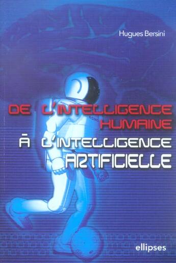 Couverture du livre « De l'intelligence humaine a l'intelligence artificielle » de Hugues Bersini aux éditions Ellipses