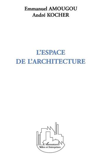 Couverture du livre « L'espace de l'architecture » de Emmanuel Amougou et Andre Kocher aux éditions L'harmattan