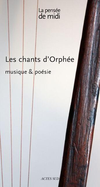 Couverture du livre « REVUE LA PENSEE DE MIDI T.28 ; les chants d'Orphée ; musique et poésie » de  aux éditions Actes Sud