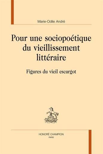 Couverture du livre « Pour une sociopoétique du vieillissement littéraire ; figures du vieil escargot » de Marie-Odile Andre aux éditions Honore Champion