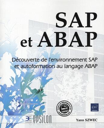 Couverture du livre « Sap et abap ; découverte de l'environnement sap et autoformation au langage abap » de Yann Szwec aux éditions Eni