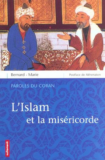 Couverture du livre « L'Islam et la miséricorde ; paroles du Coran » de Bernard-Marie aux éditions Autrement