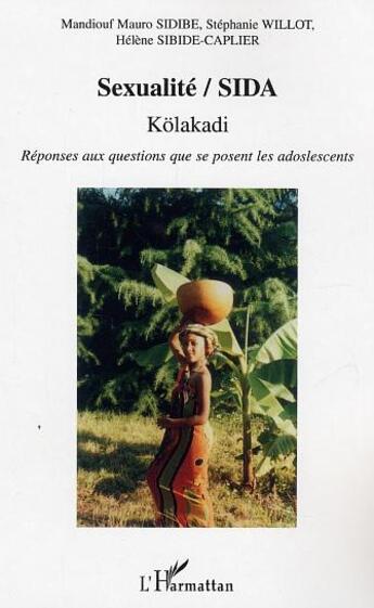 Couverture du livre « Sexualite / sida kolakadi - reponses aux questions que se posent les adolescents » de Sidibe/Willot aux éditions L'harmattan