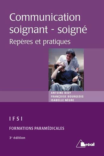 Couverture du livre « Communication soignant-soigné ; repères et pratiques » de Francoise Bourgeois et Isabelle Negre et Antoine Bioy aux éditions Breal