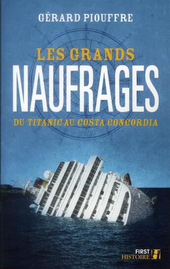 Couverture du livre « Les grands naufrages ; du Titanic au Costa Concordia » de Gerard Piouffre aux éditions First