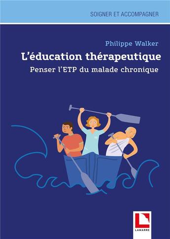 Couverture du livre « L'éducation thérapeutique à la santé : une aventure philosophique ; à la découverte du malade chronique » de Philippe Walker aux éditions Lamarre