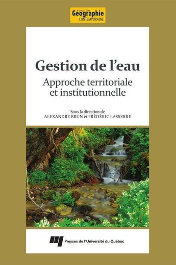 Couverture du livre « Gestion de l'eau ; approche territoriale et institutionnelle » de Alexandre Brun et Frederic Lasserre aux éditions Pu De Quebec