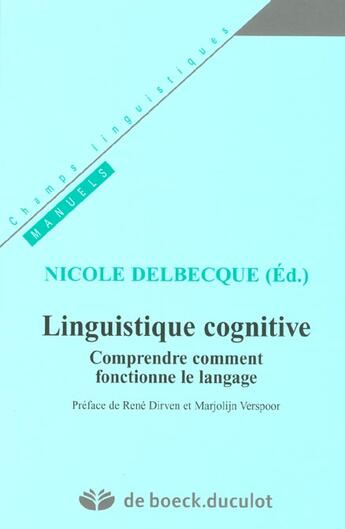 Couverture du livre « Linguistique Cognitive. Comprendre Comment Fonctionne Le Langage » de Delbecque aux éditions Duculot