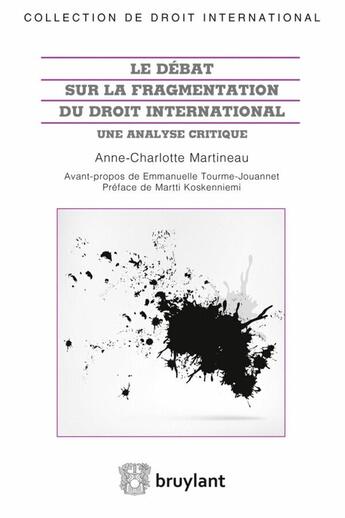 Couverture du livre « Le débat sur la fragmentation du droit international ; une étude critique » de Anne-Charlotte Martineau aux éditions Bruylant