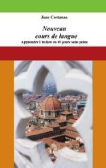 Couverture du livre « Nouveau cours de langue ; apprendre l'italien en 10 jours sans peine » de Jean Costanza aux éditions Books On Demand