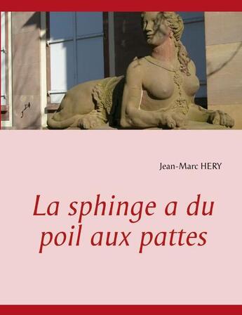 Couverture du livre « La sphinge a du poil aux pattes » de Jean-Marc Hery aux éditions Books On Demand