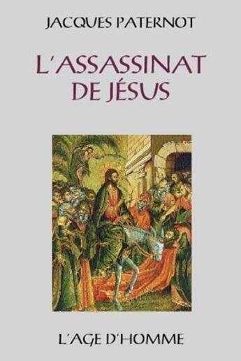 Couverture du livre « L'assassinat de jesus » de Jacques Paternot aux éditions L'age D'homme