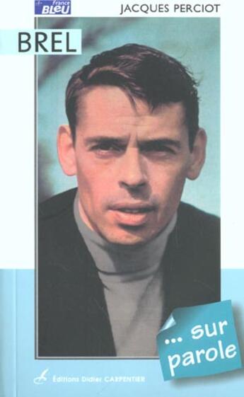 Couverture du livre « Brel ... Sur Parole » de Jacques Perciot aux éditions Editions Carpentier