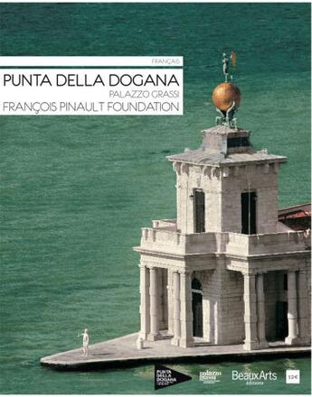 Couverture du livre « Punta della Dogana ; palazzo Grassi ; François Pinault foundation » de  aux éditions Beaux Arts Editions