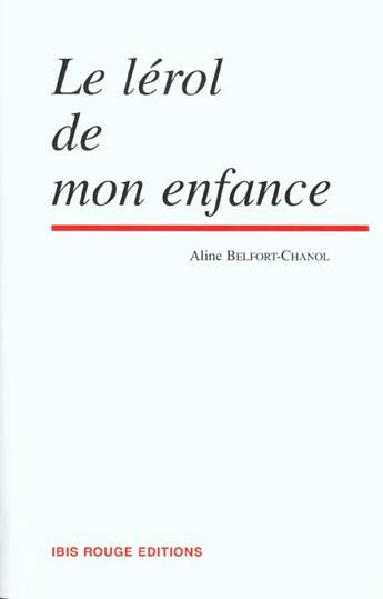 Couverture du livre « Le Lérol de mon enfance » de Aline Belfort-Chanol aux éditions Ibis Rouge