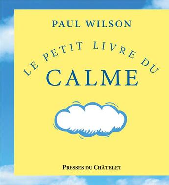 Couverture du livre « Le petit livre du calme » de Paul Wilson aux éditions Presses Du Chatelet