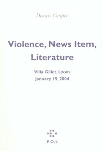 Couverture du livre « Violence, faits divers, litterature » de Dennis Cooper aux éditions P.o.l