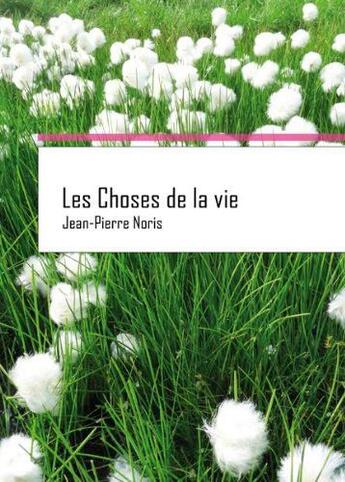 Couverture du livre « Les choses de la vie » de Jean-Pierre Noris aux éditions Editions Thot