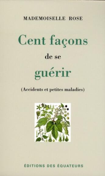 Couverture du livre « Cent façons de se guérir » de Mademoiselle Rose aux éditions Des Equateurs