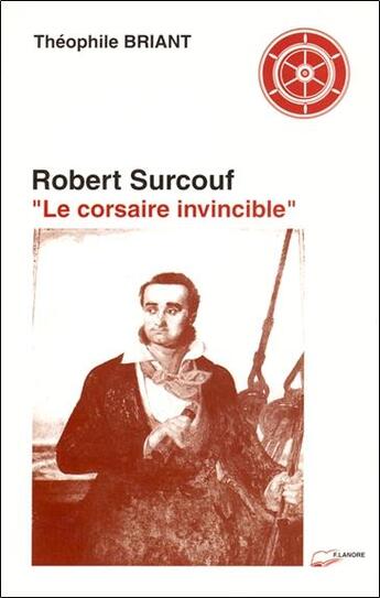 Couverture du livre « Robert surcouf - le corsaire invincible » de Théophile Briant aux éditions Lanore