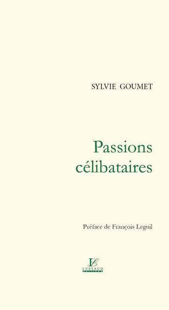 Couverture du livre « Passions célibataires » de Sylvie Goumet aux éditions Lussaud Imprimerie