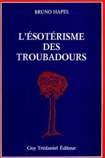 Couverture du livre « Esoterisme des troubadours » de Hapel Bruno aux éditions Guy Trédaniel