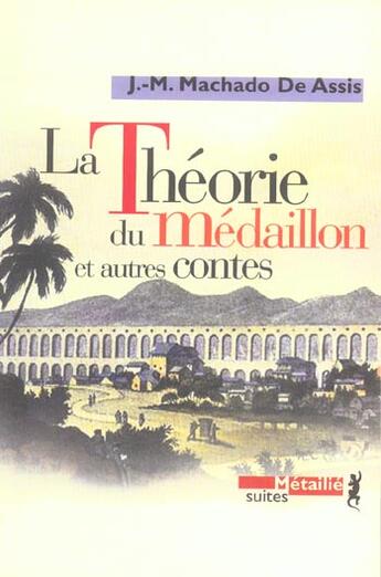 Couverture du livre « La theorie du médaillon et autres contes » de Machado De Assis aux éditions Metailie