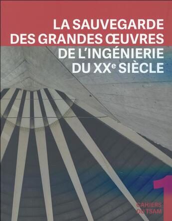 Couverture du livre « La sauvegarde des grandes oeuvres de l'ingénierie du XXe siècle » de Yvan Delemonthey et Franz Graf aux éditions Ppur