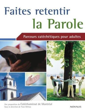 Couverture du livre « Faites retenir la parole ; parcours catéchétiques pour adultes » de Yvon Metras aux éditions Novalis