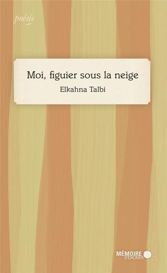 Couverture du livre « Moi, figuier sous la neige » de Elkahna Talbi aux éditions Memoire D'encrier
