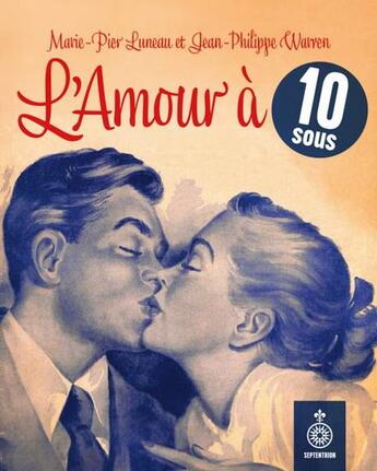 Couverture du livre « L'amour à 10 sous : le roman sentimental québécois d'après-guerre » de Marie-Pier Luneau et Jean-Philippe Wavven aux éditions Septentrion