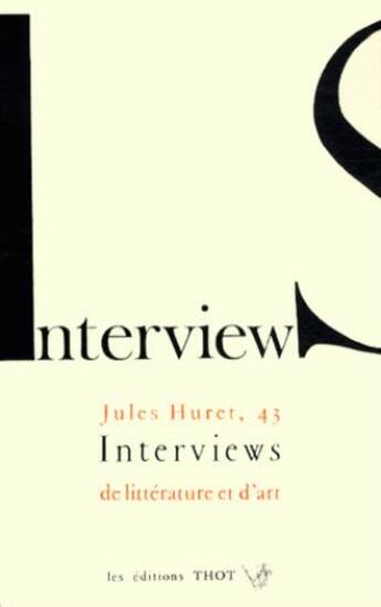 Couverture du livre « 43 interviews de littérature et d'art » de Jules Huret aux éditions Thot