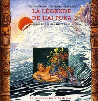 Couverture du livre « La legende de Haipuka ; légende des îles Marquises » de Patrick Chastel aux éditions Mers Australes