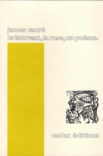 Couverture du livre « Le taureau, la rose, un poème » de James Sacre aux éditions Cadex