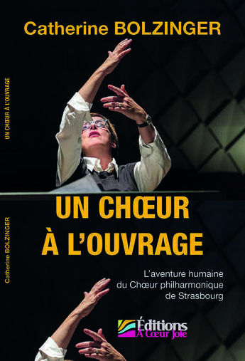 Couverture du livre « Un choeur a l'ouvrage - l'aventure humaine du choeur philharmonique de strasbourg » de Bolzinger Catherine aux éditions Editions A Coeur Joie