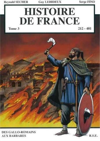 Couverture du livre « Histoire de France Tome 3 - Des Gallo-Romains aux Barbares : Des Gallo-Romains aux Barbares » de Lehideux/Secher/Fino aux éditions Reynald Secher