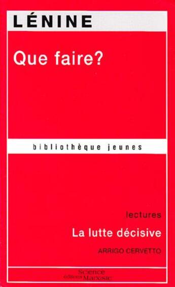 Couverture du livre « Que faire ? la lutte décisive » de Arrigo Cervetto et Vladimir Ilitch Lenine aux éditions Science Marxiste