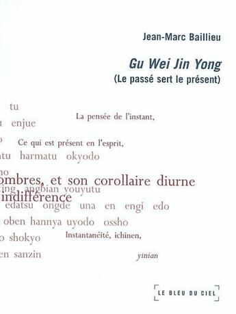 Couverture du livre « Gu wei jin yong ; le passé sert le présent » de Jean-Marc Baillieu aux éditions Le Bleu Du Ciel