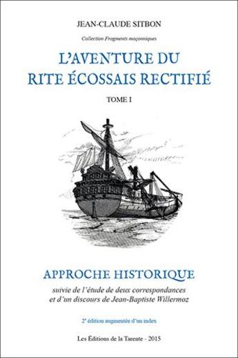 Couverture du livre « L'aventure du rite écossais rectifié t.1 ; approche historique ; étude de deux correspondances et d'un discours de Jean-Baptiste Willermoz » de Jean-Claude Sitbon aux éditions La Tarente