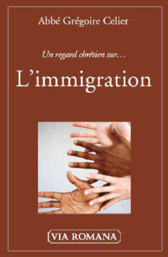 Couverture du livre « Un regard chrétien sur l'immigration » de Abbe Gregoire Celier aux éditions Via Romana