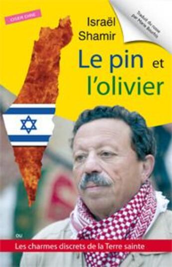 Couverture du livre « Le pin et l'olivier ; ou les charmes discrets de la Terre sainte » de Israel Shamir aux éditions Oser Dire