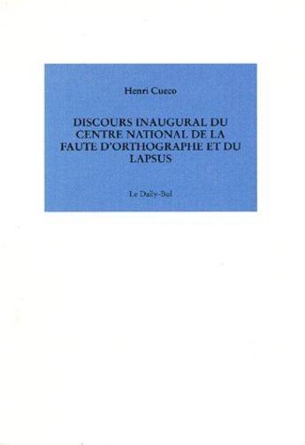 Couverture du livre « Discours inaugural du centre national de la faute d'orthographe et du lapsus » de Henri Cueco aux éditions Daily Bul