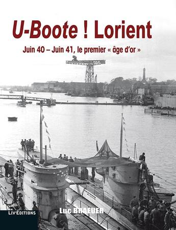 Couverture du livre « U-boote ! lorient - juin 40-juin 41, le premier age d'or » de Luc Braeuer aux éditions Liv'editions