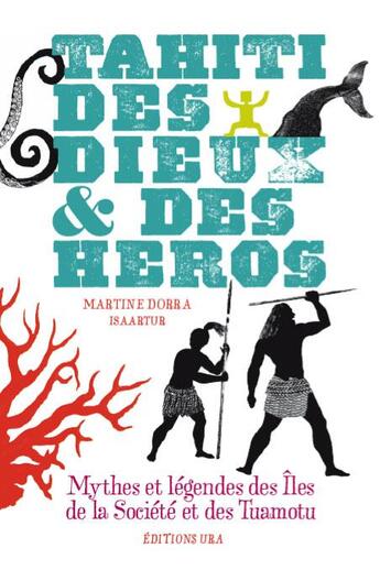 Couverture du livre « Tahïti des dieux et des héros ; mythes et légendes des îles de Société et des Tuamotu » de Martine Dorra et Isa Artur aux éditions Ura