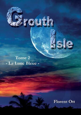 Couverture du livre « Grouth isle t.2 ; la lune bleue » de Florent Ott aux éditions Fict Editions