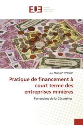 Couverture du livre « Pratique de financement a court terme des entreprises minieres - partenaires de la gecamines » de Mwania Wakosia Jose aux éditions Editions Universitaires Europeennes